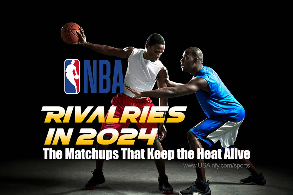 NBA Rivalries in 2024: The Matchups That Keep the Heat Alive: www.USAinfy.com